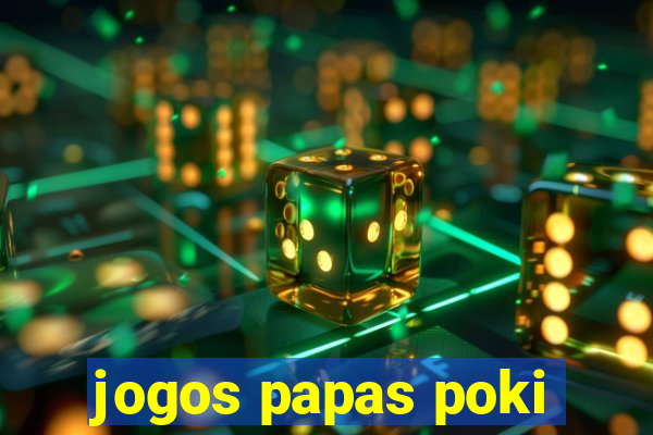 jogos papas poki